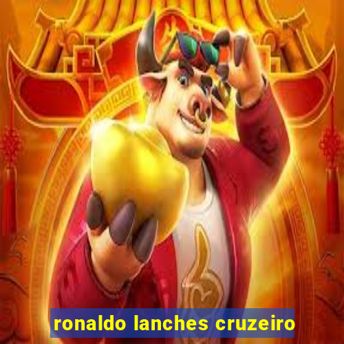 ronaldo lanches cruzeiro